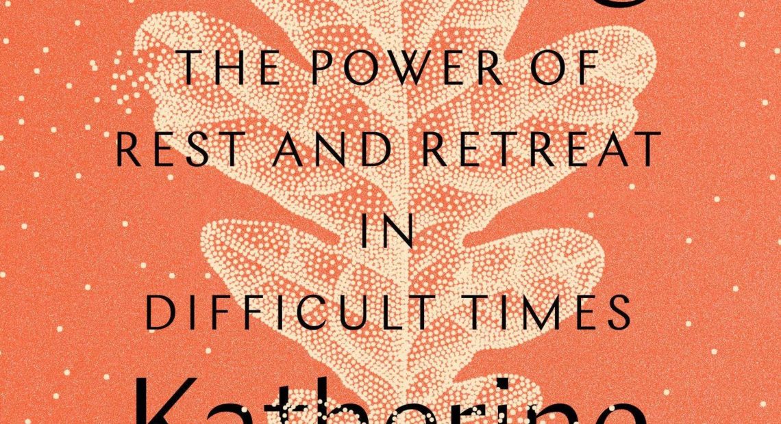 Wintering: The Power of Rest and Retreat in Difficult Times, by Katherine May